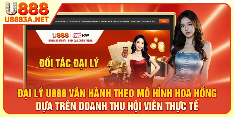 Đại lý U888 vận hành theo mô hình hoa hồng dựa trên doanh thu hội viên thực tế