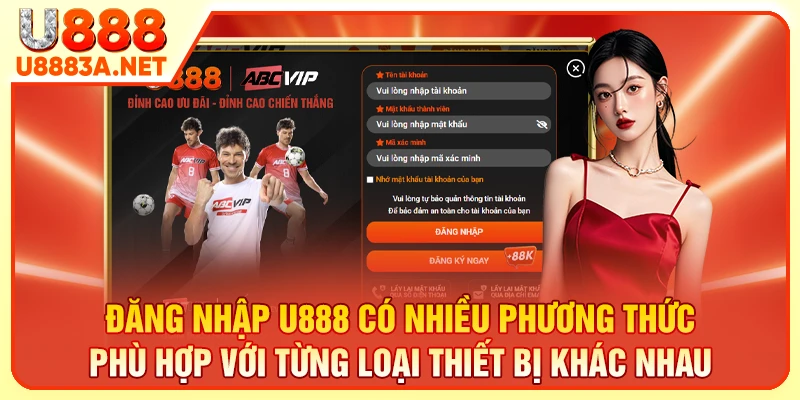 Đăng nhập U888 có nhiều phương thức phù hợp với từng loại thiết bị khác nhau