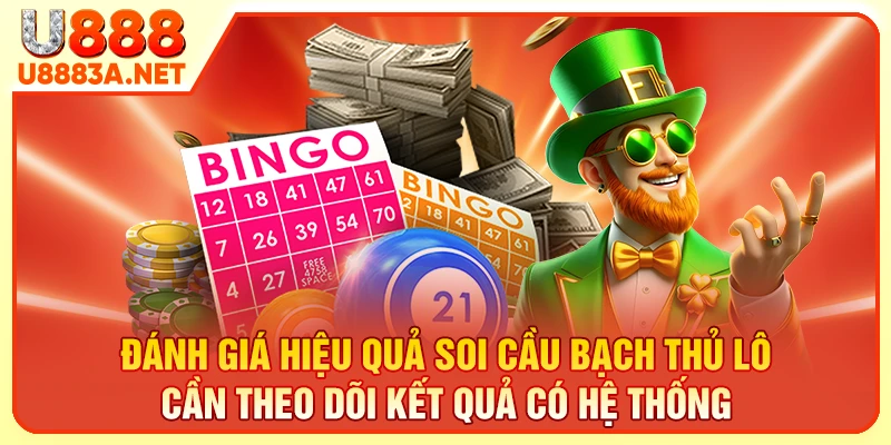 Đánh giá hiệu quả soi cầu bạch thủ lô cần theo dõi kết quả có hệ thống