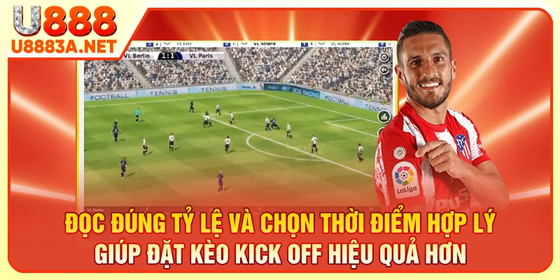 Đọc đúng tỷ lệ và chọn thời điểm hợp lý giúp đặt kèo kick off hiệu quả hơn