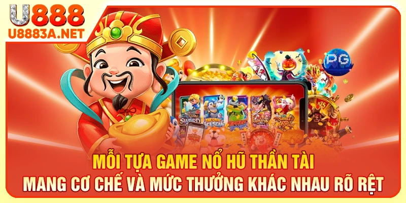 Mỗi tựa game nổ hũ thần tài mang cơ chế và mức thưởng khác nhau rõ rệt