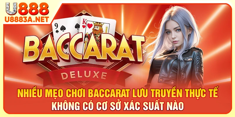 Nhiều mẹo chơi baccarat lưu truyền thực tế không có cơ sở xác suất nào