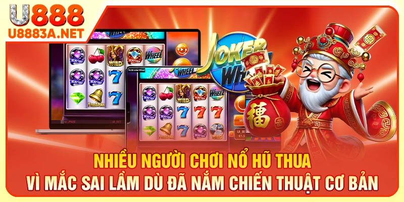 Nhiều người chơi nổ hũ thua vì mắc sai lầm dù đã nắm chiến thuật cơ bản
