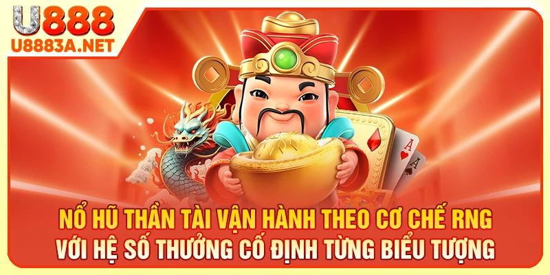 Nổ hũ thần tài vận hành theo cơ chế RNG với hệ số thưởng cố định từng biểu tượng