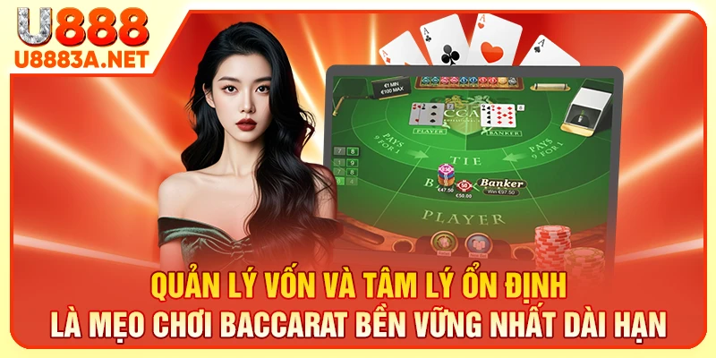 Quản lý vốn và tâm lý ổn định là mẹo chơi baccarat bền vững nhất dài hạn