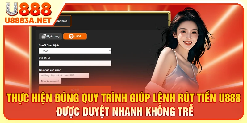 Thực hiện đúng quy trình giúp lệnh rút tiền U888 được duyệt nhanh không trễ